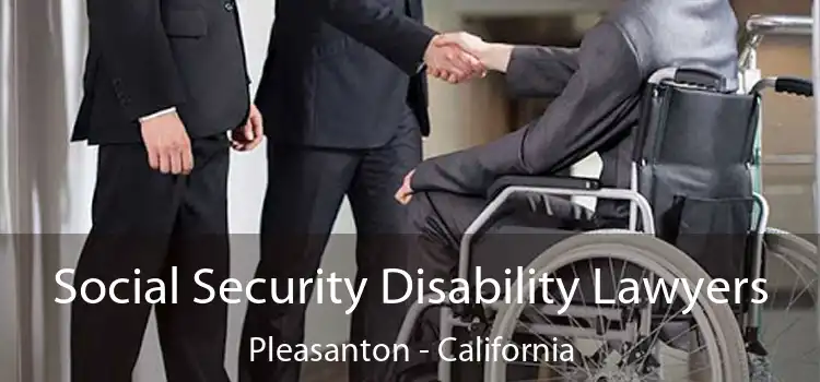 Social Security Disability Lawyers Pleasanton - California