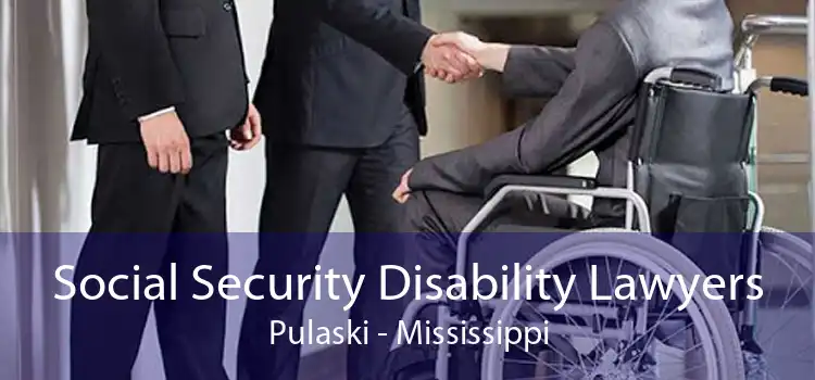 Social Security Disability Lawyers Pulaski - Mississippi