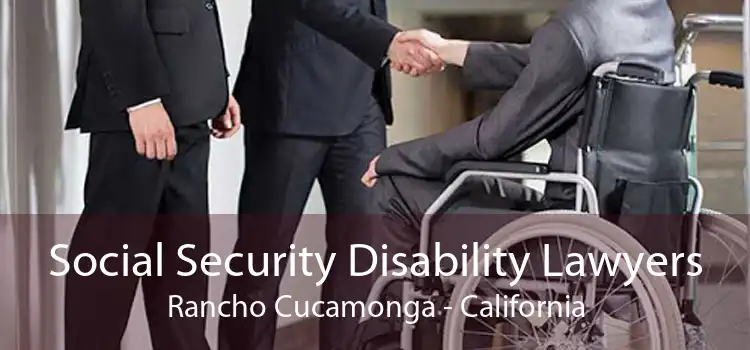 Social Security Disability Lawyers Rancho Cucamonga - California