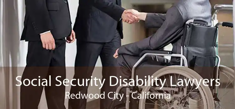 Social Security Disability Lawyers Redwood City - California