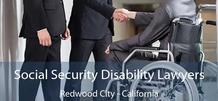 Social Security Disability Lawyers Redwood City - California