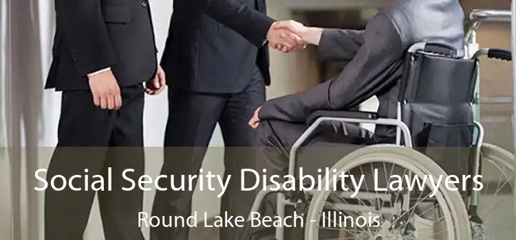 Social Security Disability Lawyers Round Lake Beach - Illinois