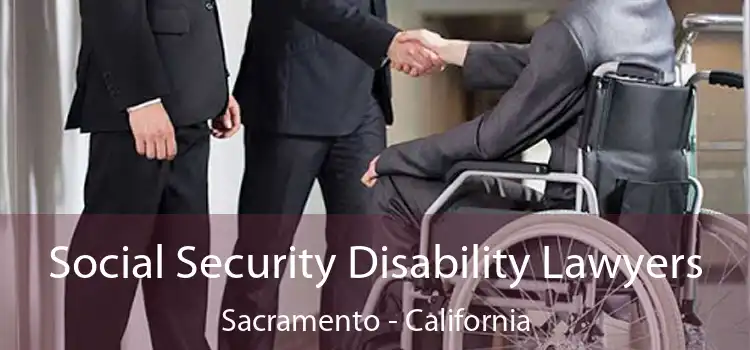 Social Security Disability Lawyers Sacramento - California