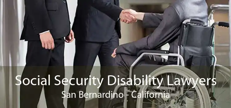 Social Security Disability Lawyers San Bernardino - California