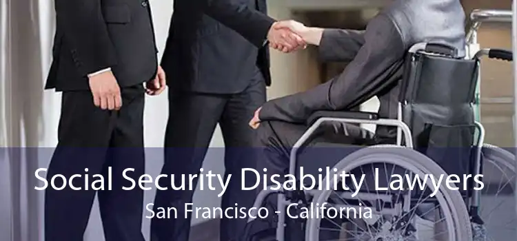 Social Security Disability Lawyers San Francisco - California