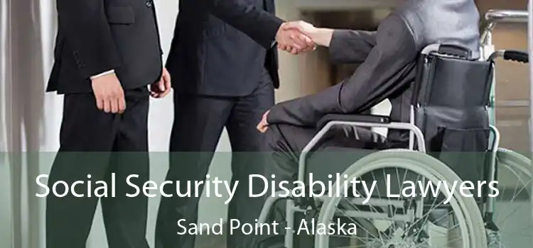 Social Security Disability Lawyers Sand Point - Alaska