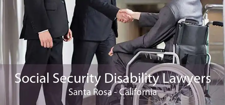 Social Security Disability Lawyers Santa Rosa - California