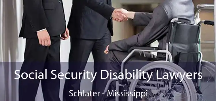 Social Security Disability Lawyers Schlater - Mississippi