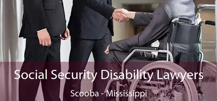 Social Security Disability Lawyers Scooba - Mississippi