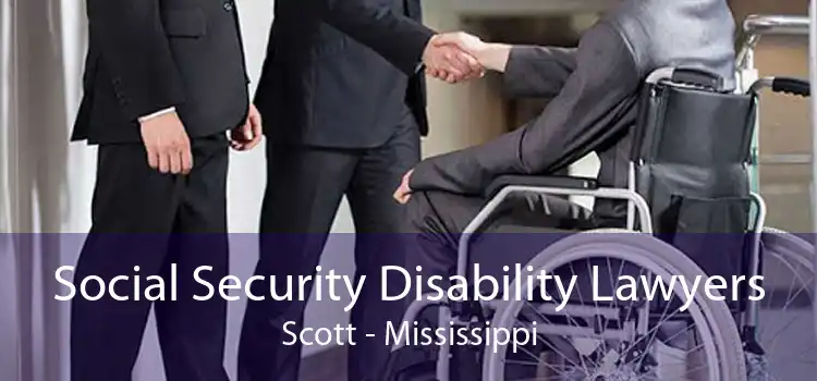 Social Security Disability Lawyers Scott - Mississippi