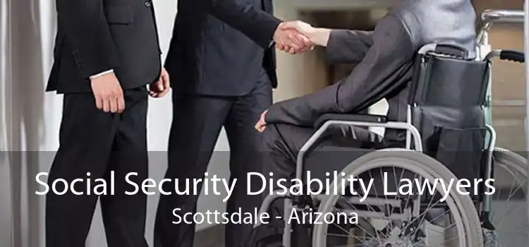 Social Security Disability Lawyers Scottsdale - Arizona
