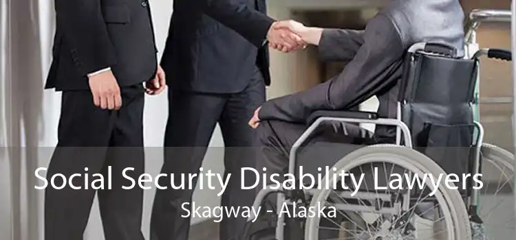 Social Security Disability Lawyers Skagway - Alaska