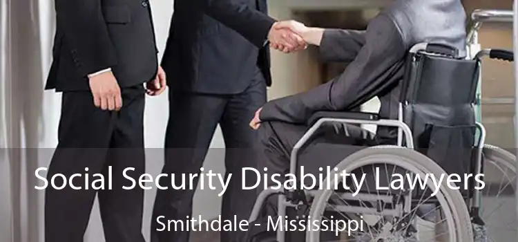 Social Security Disability Lawyers Smithdale - Mississippi