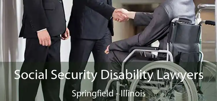 Social Security Disability Lawyers Springfield - Illinois