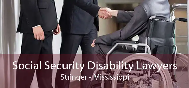 Social Security Disability Lawyers Stringer - Mississippi