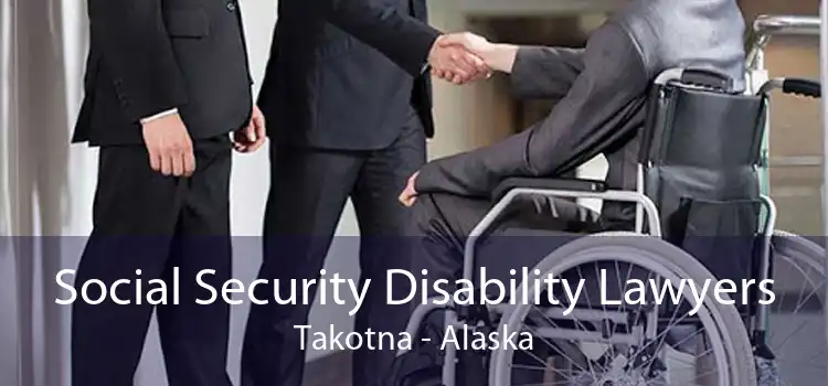 Social Security Disability Lawyers Takotna - Alaska