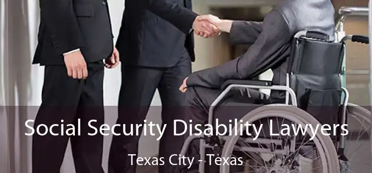 Social Security Disability Lawyers Texas City - Texas