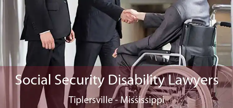 Social Security Disability Lawyers Tiplersville - Mississippi