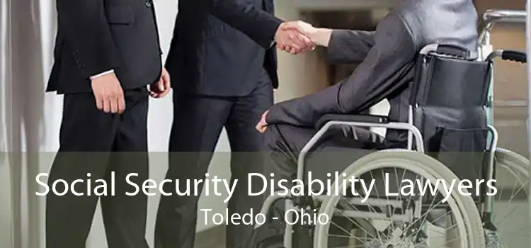 Social Security Disability Lawyers Toledo - Ohio