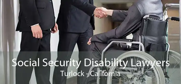 Social Security Disability Lawyers Turlock - California
