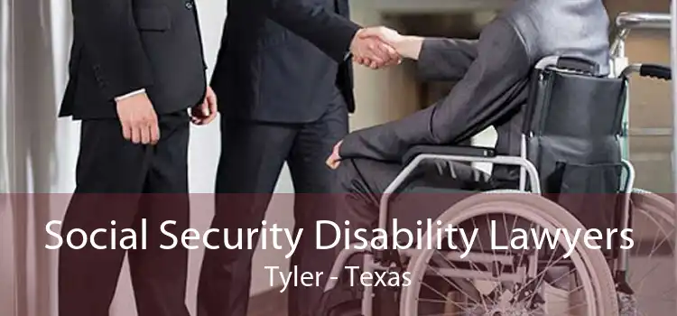 Social Security Disability Lawyers Tyler - Texas