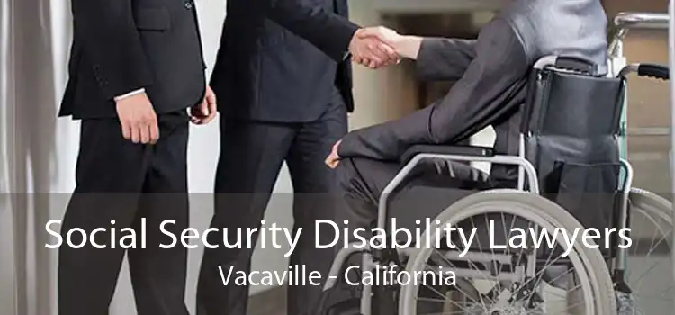 Social Security Disability Lawyers Vacaville - California