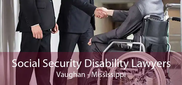 Social Security Disability Lawyers Vaughan - Mississippi