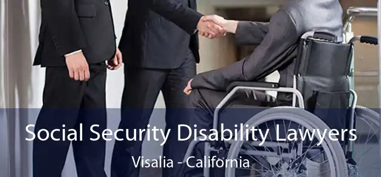 Social Security Disability Lawyers Visalia - California