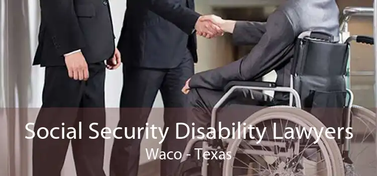Social Security Disability Lawyers Waco - Texas