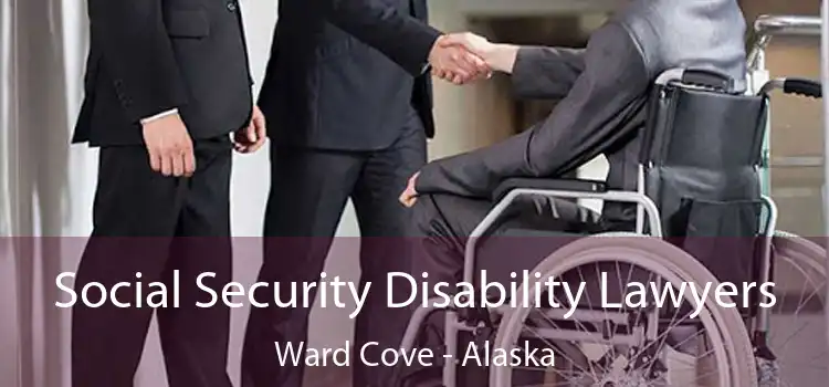 Social Security Disability Lawyers Ward Cove - Alaska