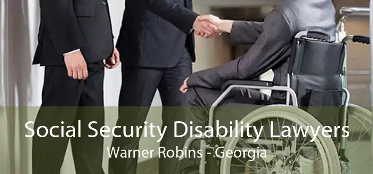 Social Security Disability Lawyers Warner Robins - Georgia