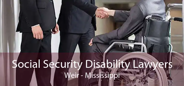 Social Security Disability Lawyers Weir - Mississippi