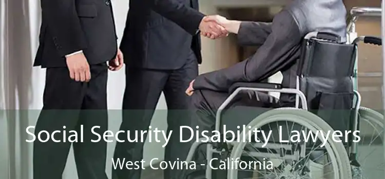 Social Security Disability Lawyers West Covina - California