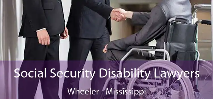 Social Security Disability Lawyers Wheeler - Mississippi