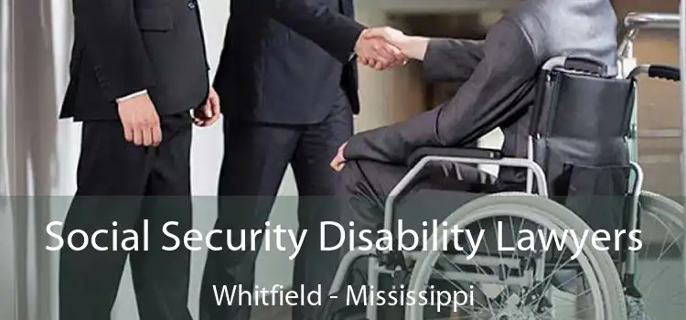 Social Security Disability Lawyers Whitfield - Mississippi