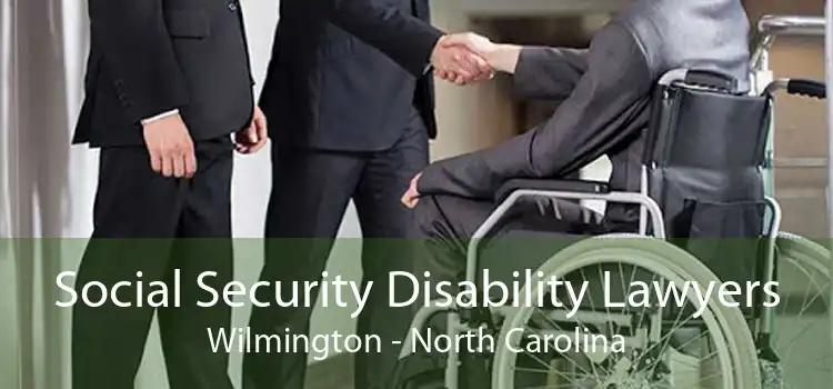 Social Security Disability Lawyers Wilmington - North Carolina