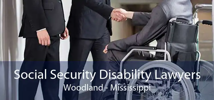 Social Security Disability Lawyers Woodland - Mississippi