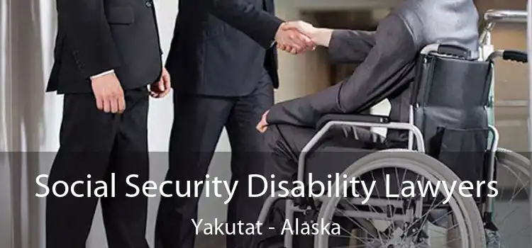 Social Security Disability Lawyers Yakutat - Alaska