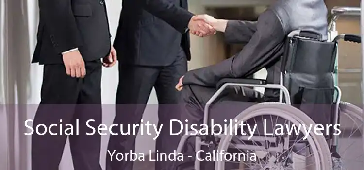 Social Security Disability Lawyers Yorba Linda - California