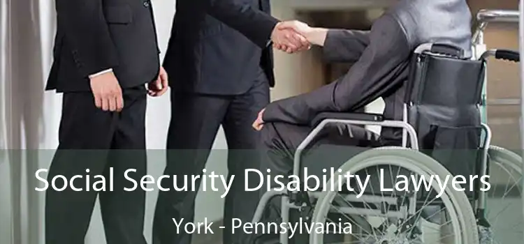 Social Security Disability Lawyers York - Pennsylvania