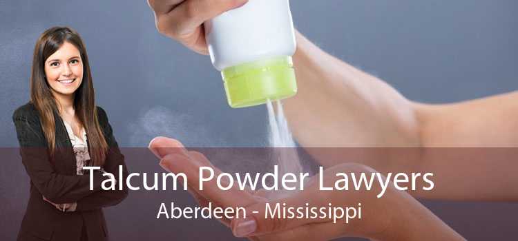 Talcum Powder Lawyers Aberdeen - Mississippi
