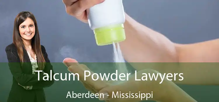 Talcum Powder Lawyers Aberdeen - Mississippi