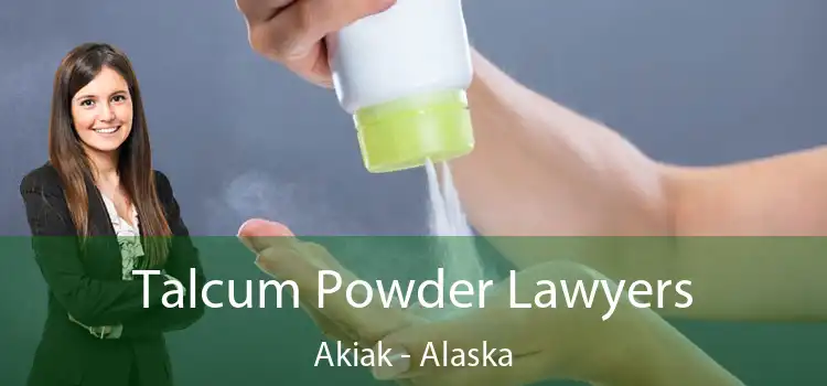 Talcum Powder Lawyers Akiak - Alaska