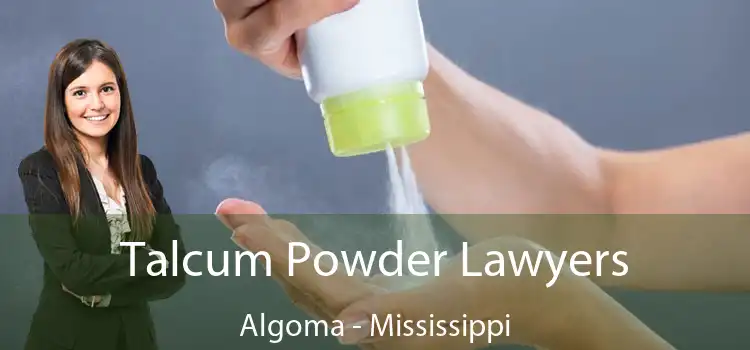 Talcum Powder Lawyers Algoma - Mississippi