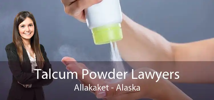 Talcum Powder Lawyers Allakaket - Alaska