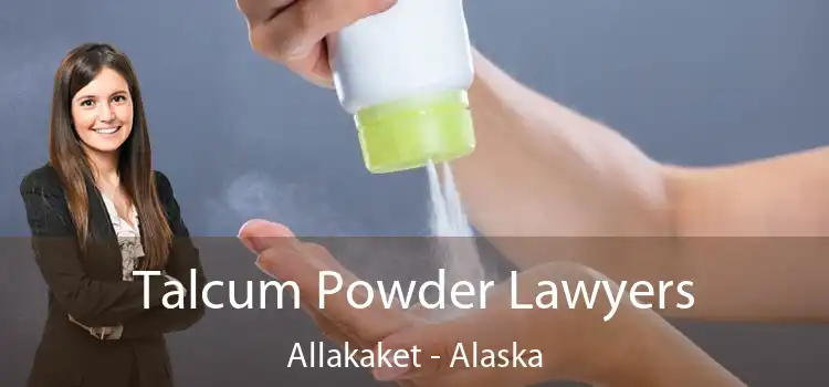 Talcum Powder Lawyers Allakaket - Alaska