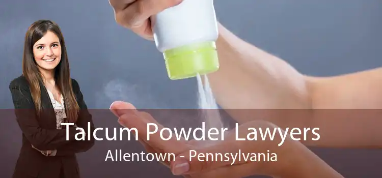 Talcum Powder Lawyers Allentown - Pennsylvania