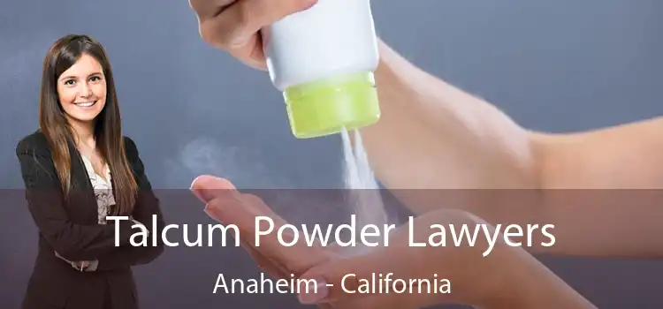 Talcum Powder Lawyers Anaheim - California