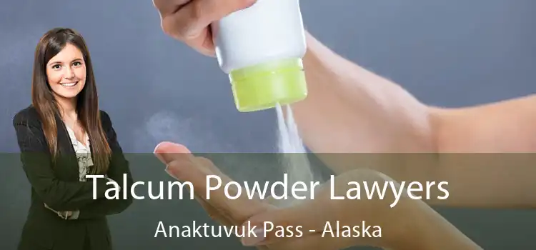 Talcum Powder Lawyers Anaktuvuk Pass - Alaska