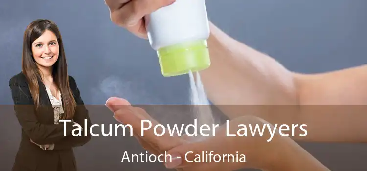 Talcum Powder Lawyers Antioch - California